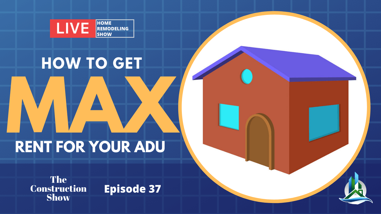 How to Get MAXIMUM Rent for Your ADU | The Construction Show -  Ep 37