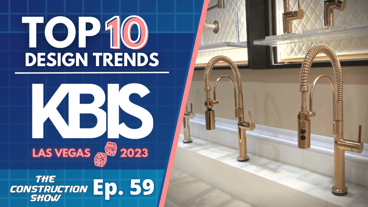Top 10 Trends at KBIS Las Vegas Interior Design Trends for 2023 | The Construction Show - [EP 59]