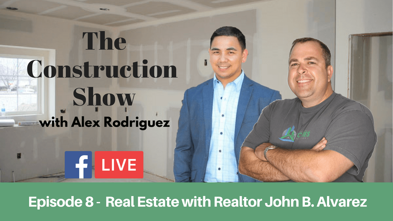 Real Estate with John. B Alvarez: The Construction Show [Ep 8]