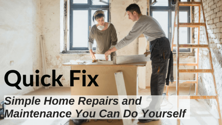 Quick Fix: Simple Home Repairs and Maintenance You Can Do Yourself