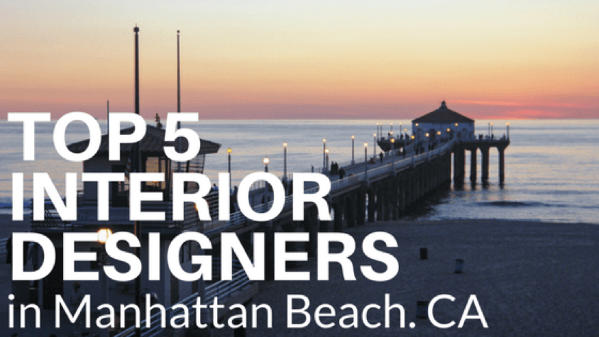 Top 5 Interior Designers in Manhattan Beach, California